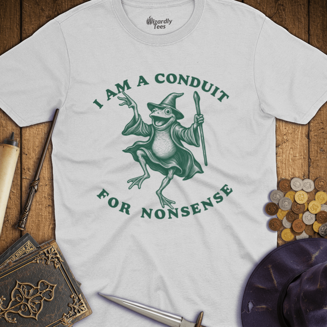 I Am A Conduit For Nonsense T-Shirt