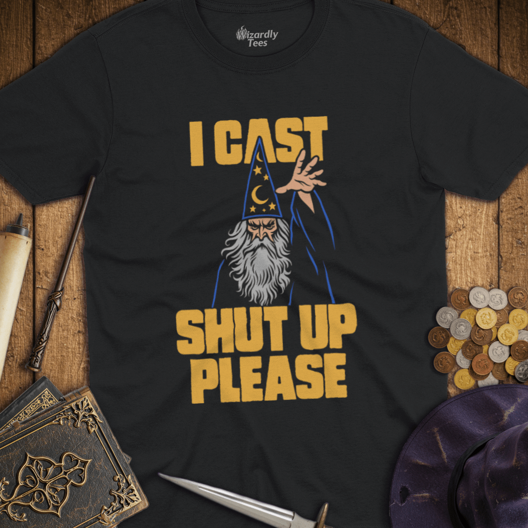 I Cast Shut Up Please Color T-Shirt