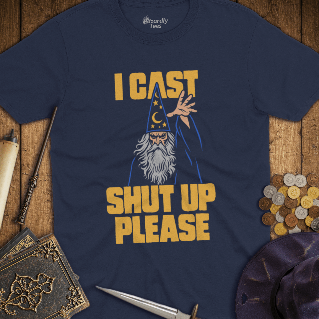 I Cast Shut Up Please Color T-Shirt