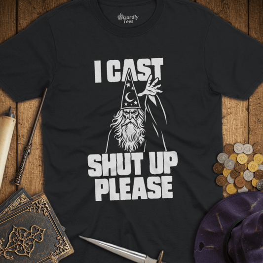 I Cast Shut Up Please White T-Shirt