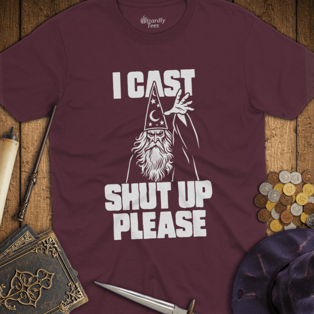I Cast Shut Up Please White T-Shirt