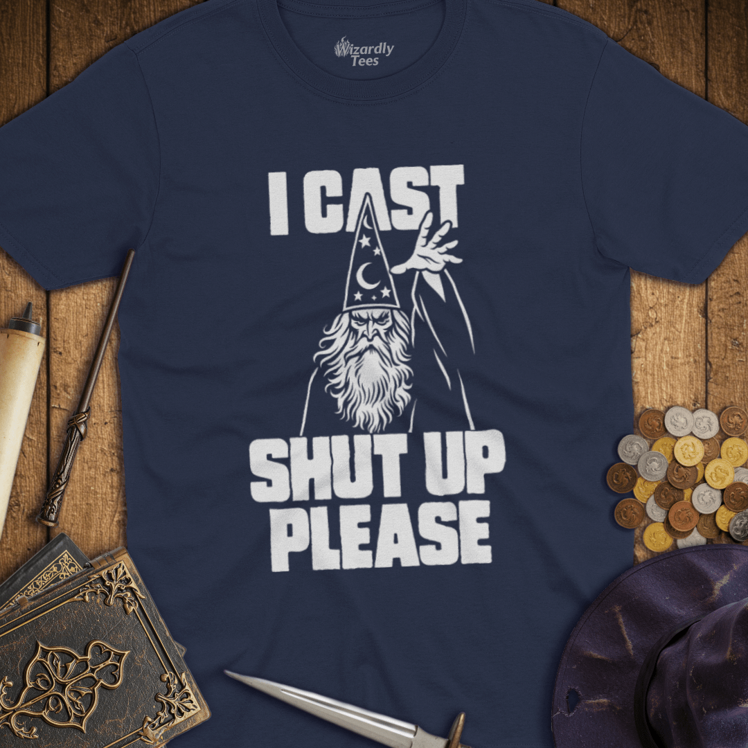 I Cast Shut Up Please White T-Shirt