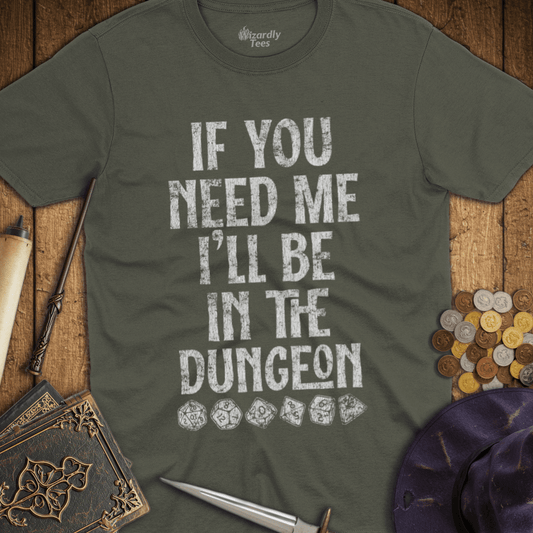 If You Need Me I'll Be In The Dungeon T-Shirt