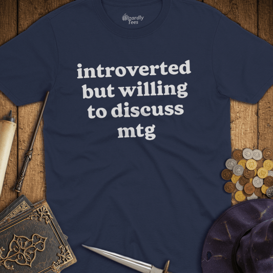 Introverted But Willing To Discuss MTG T-Shirt