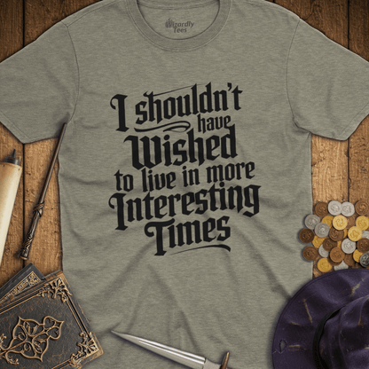 I Shouldn't Have Wished to Live In More Interesting Times TALL T-Shirt