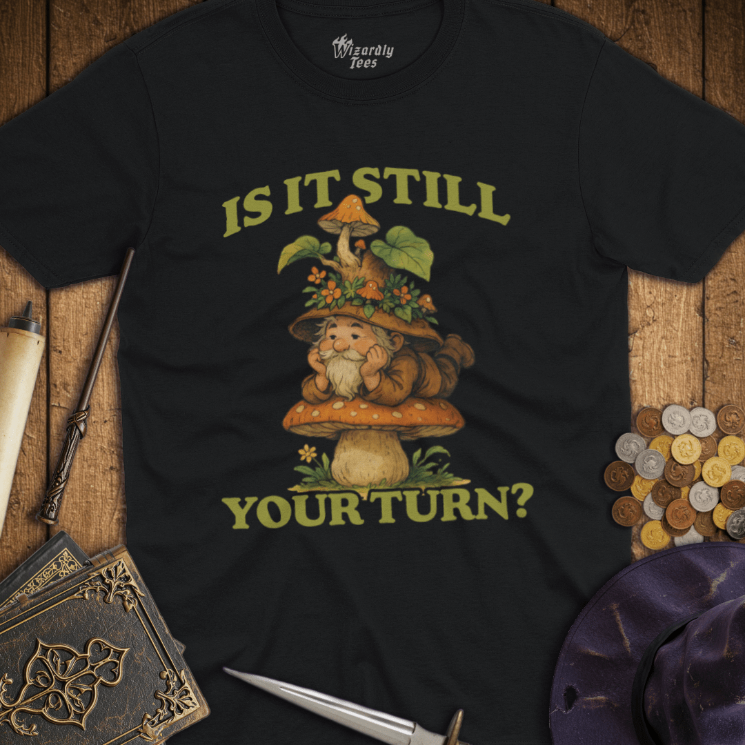 Is It Still Your Turn Mushroom Gnome T-Shirt