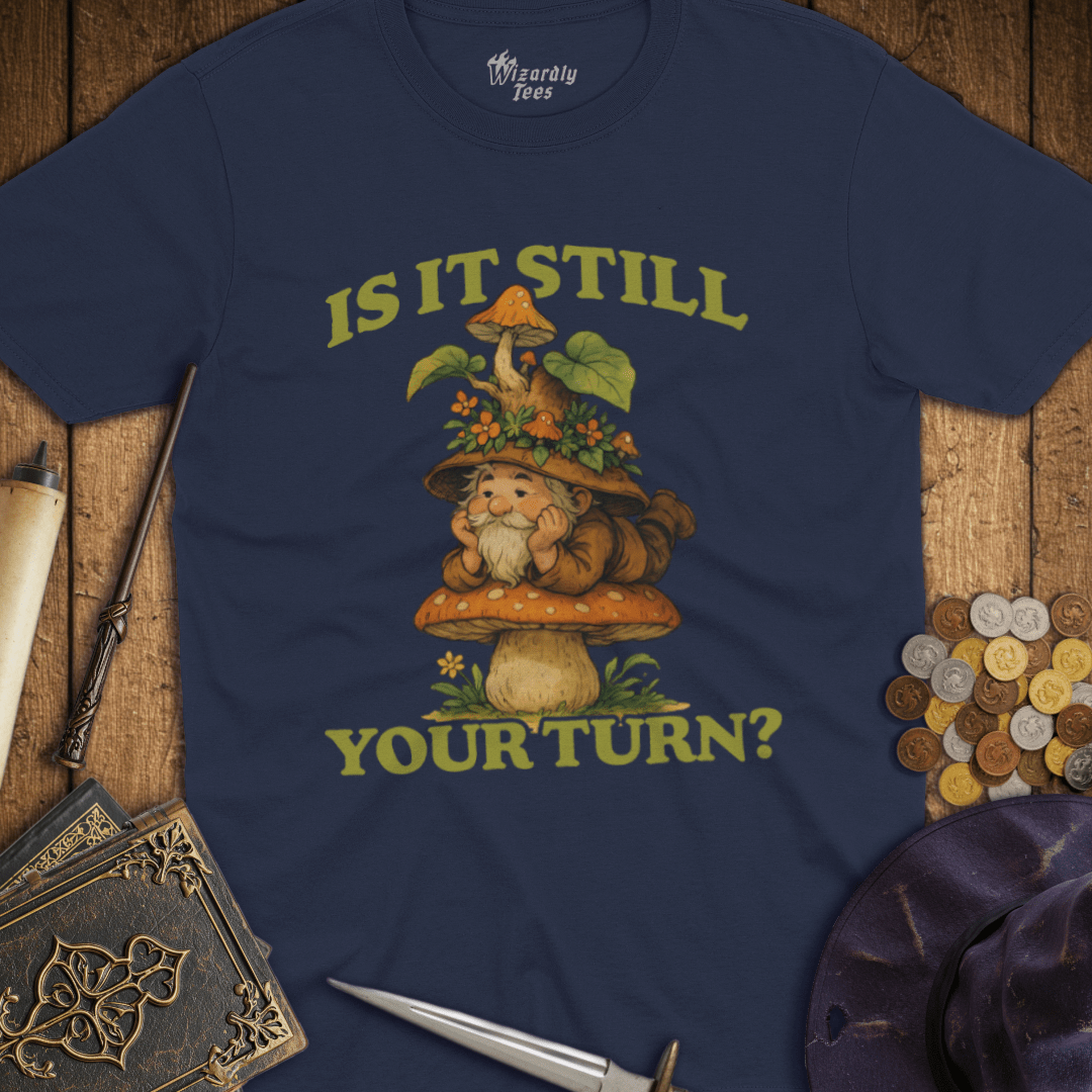 Is It Still Your Turn Mushroom Gnome T-Shirt