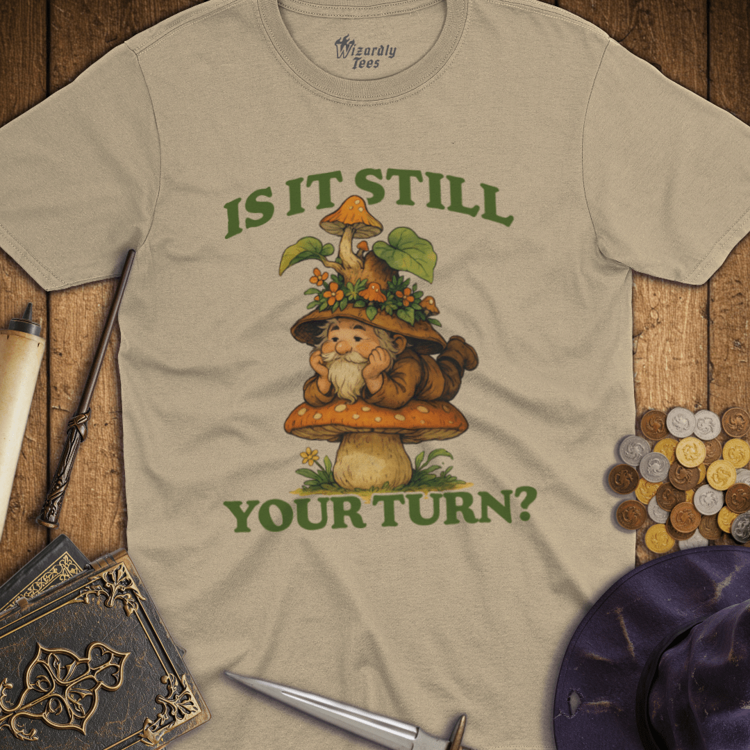 Is It Still Your Turn Mushroom Gnome T-Shirt