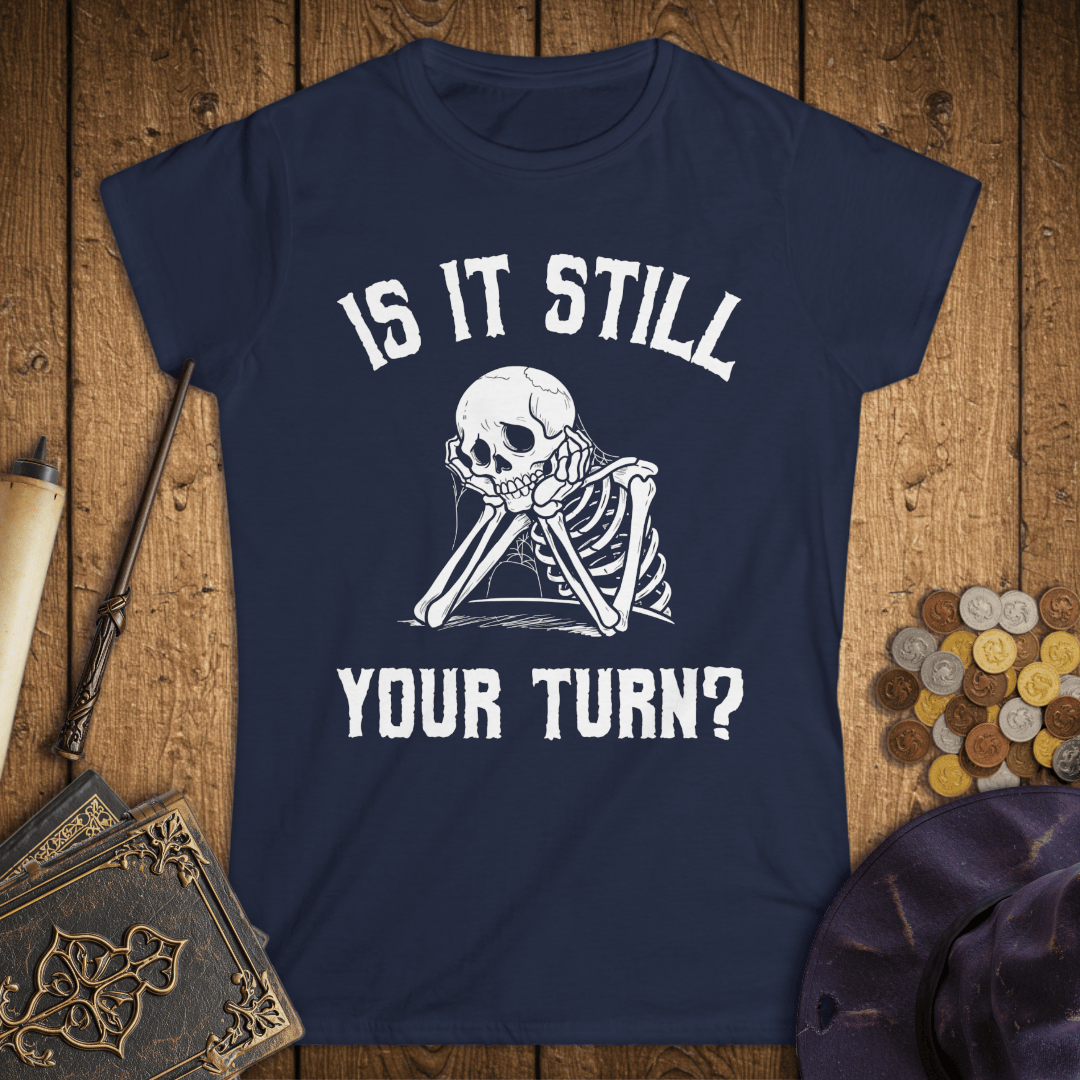 Is It Still Your Turn Women's T-Shirt