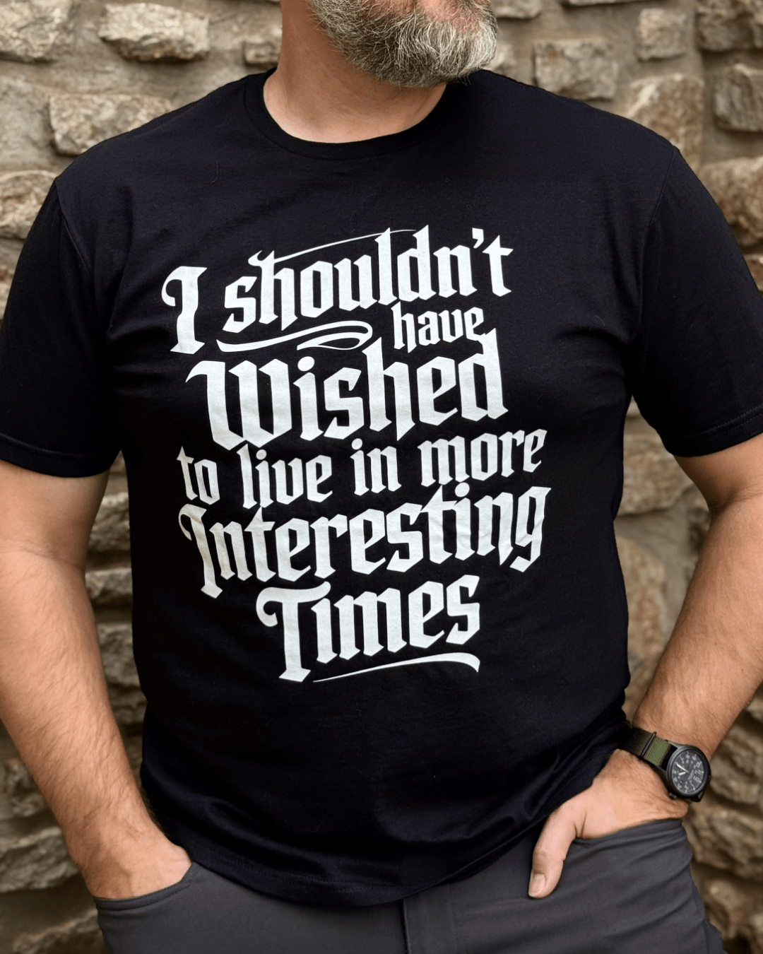 I Shouldn't Have Wished to Live In More Interesting Times TALL T-Shirt