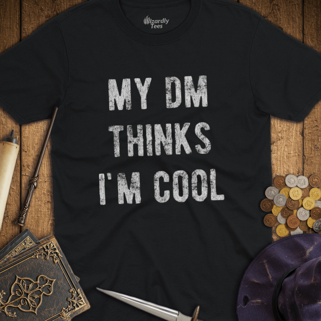 My DM Thinks I'm Cool T-Shirt