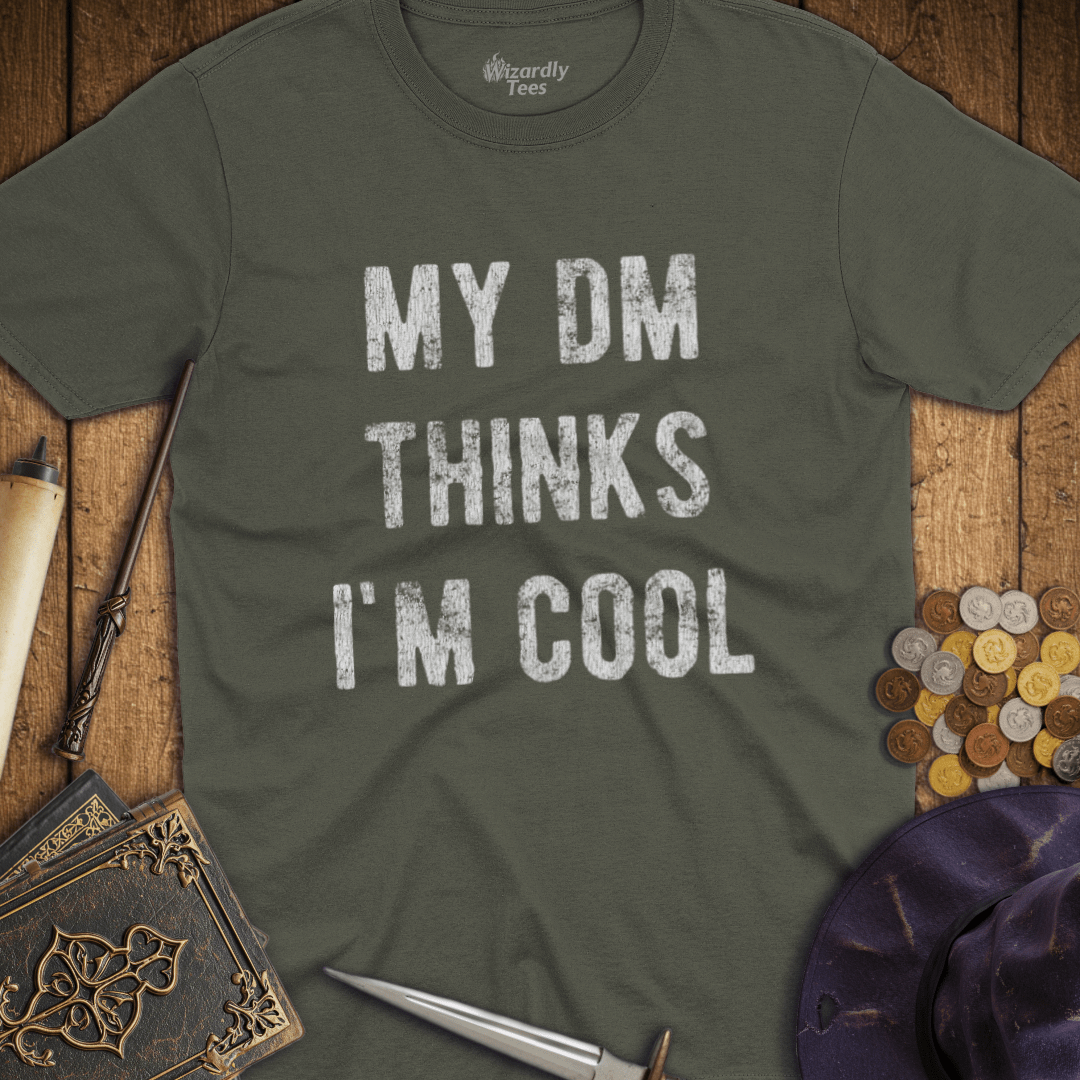 My DM Thinks I'm Cool T-Shirt