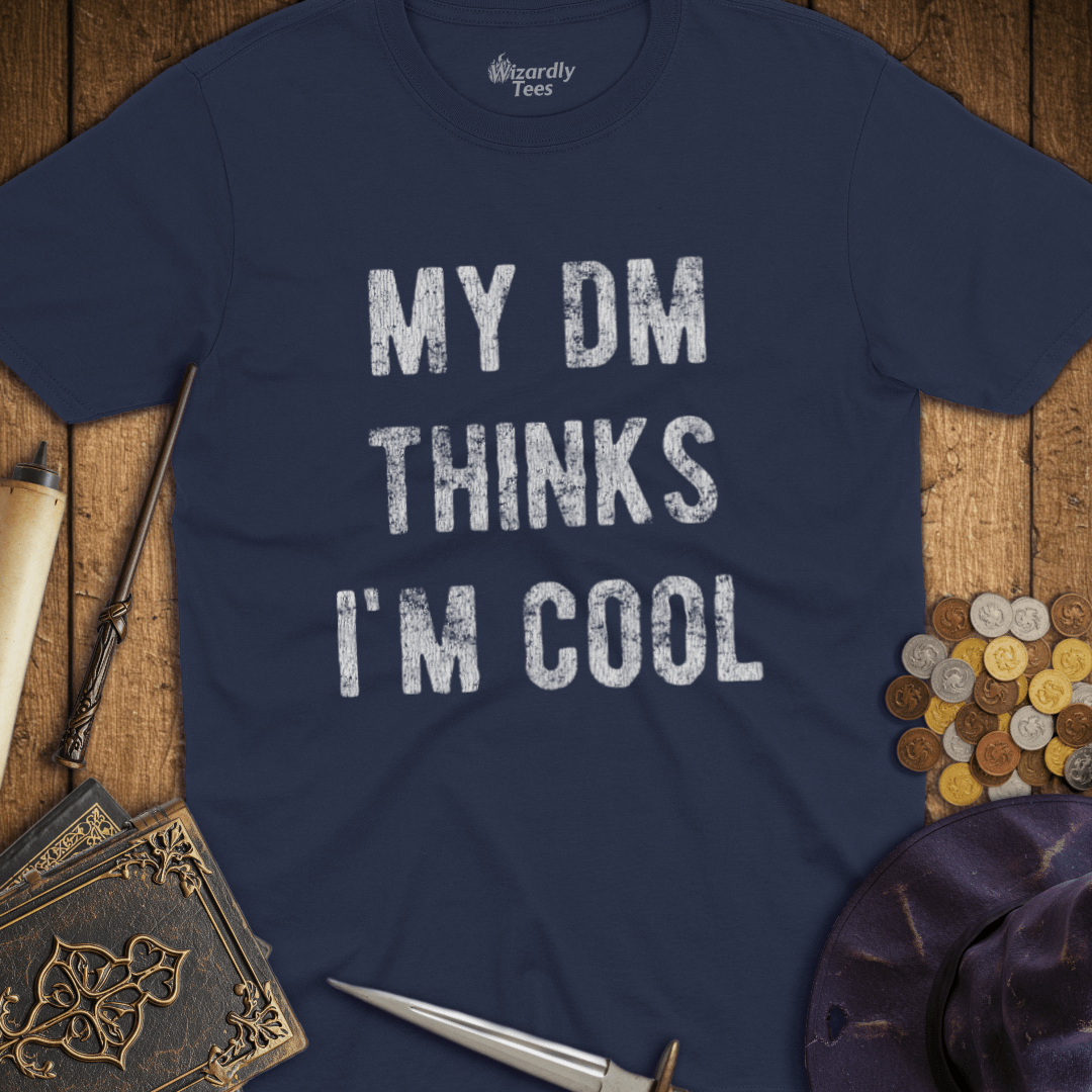 My DM Thinks I'm Cool T-Shirt