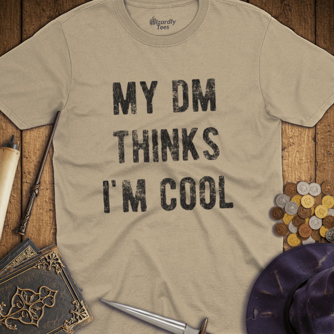 My DM Thinks I'm Cool T-Shirt