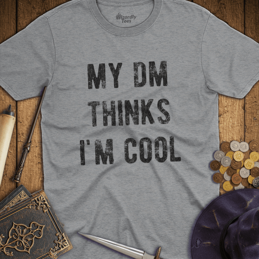 My DM Thinks I'm Cool T-Shirt