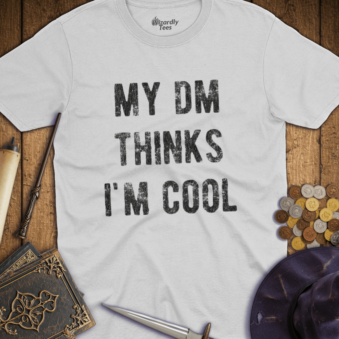 My DM Thinks I'm Cool T-Shirt
