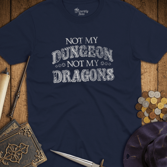 Not My Dungeon Not My Dragons T-Shirt