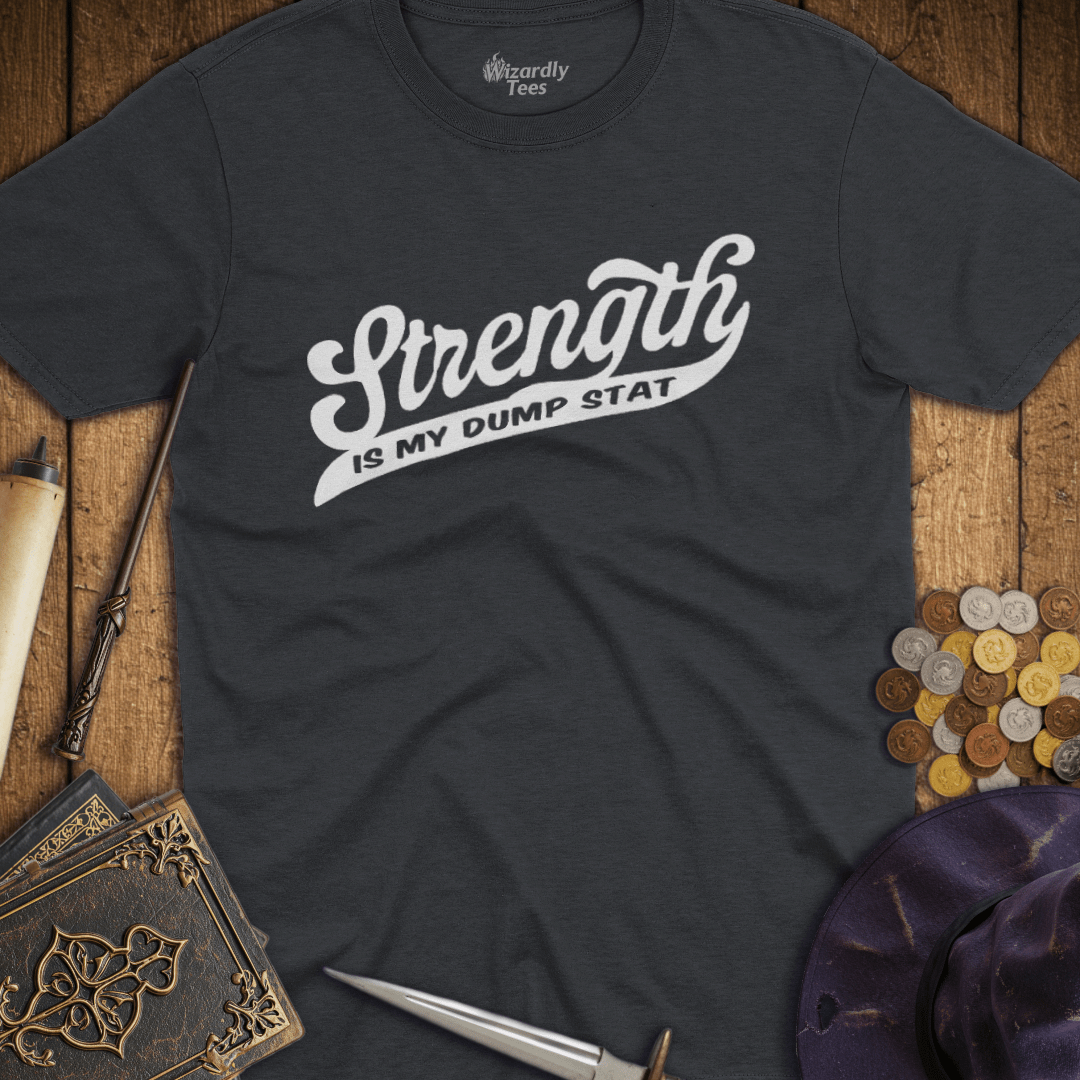 Strength Is My Dump Stat T-Shirt