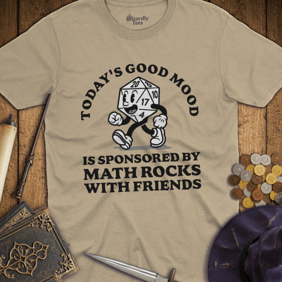 Math Roks Design Today's Good Mood Is Sponsored By Math Rocks With Friends T-Shirt ...