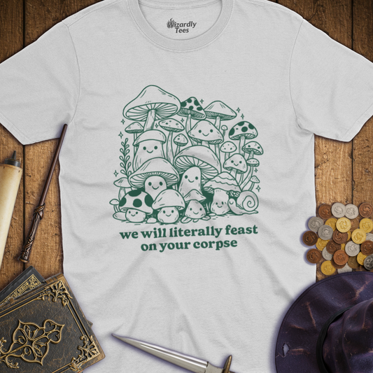We Will Literally Feast On Your Corpse T-shirt