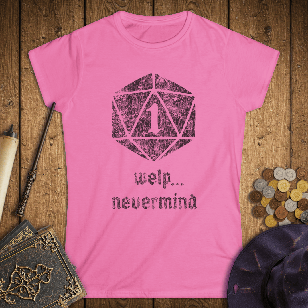 Welp, Nevermind Nat 1 Women's T-Shirt
