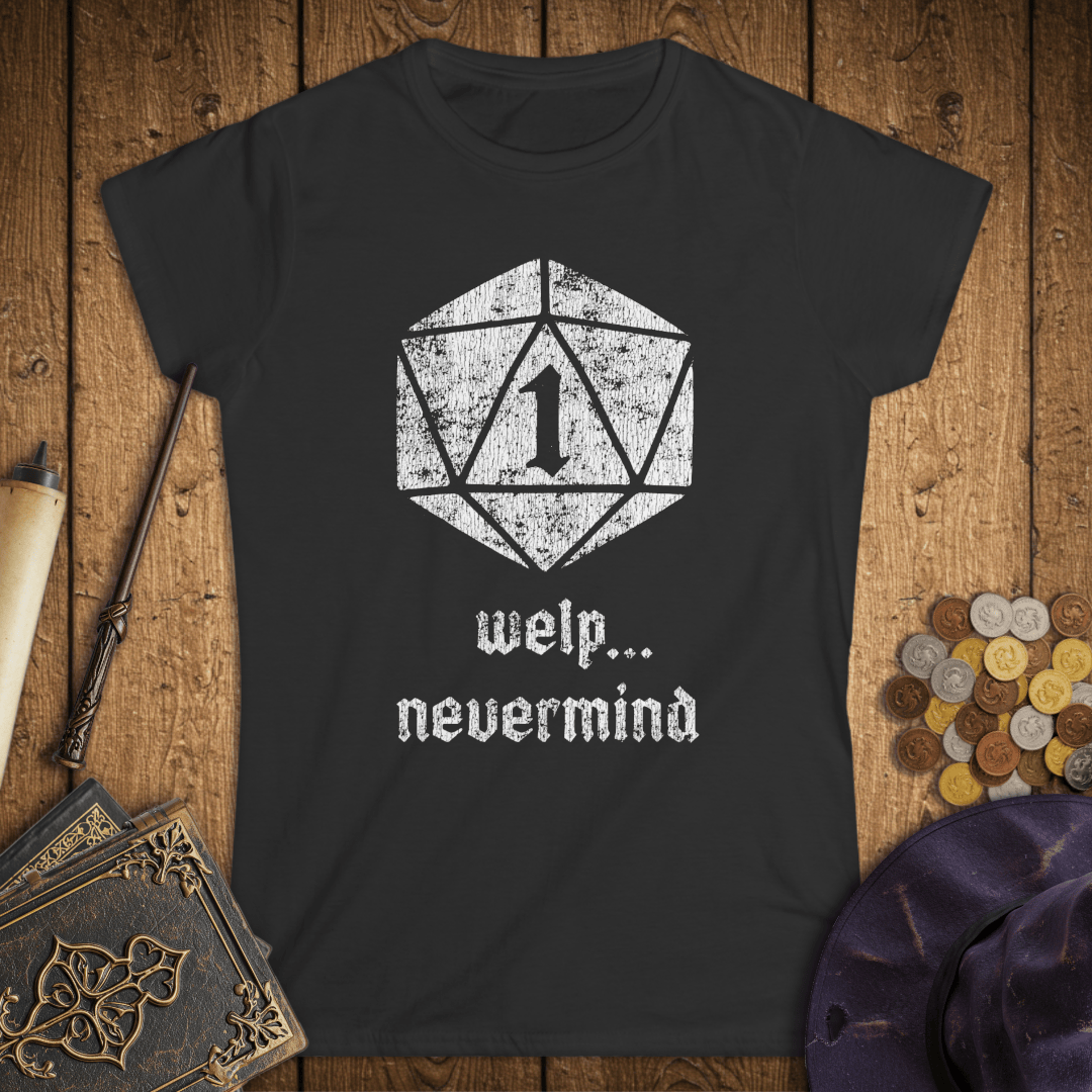 Welp, Nevermind Nat 1 Women's T-Shirt