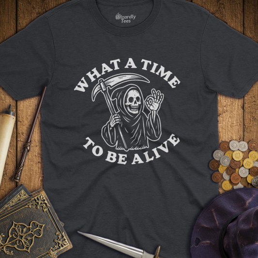 What a Time to Be Alive T-Shirt