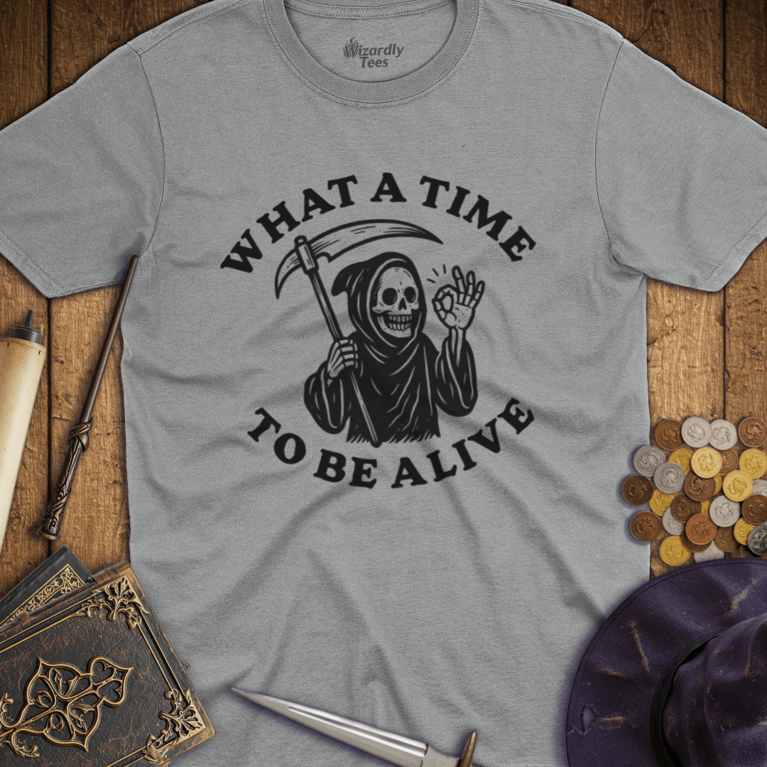 What a Time to Be Alive T-Shirt