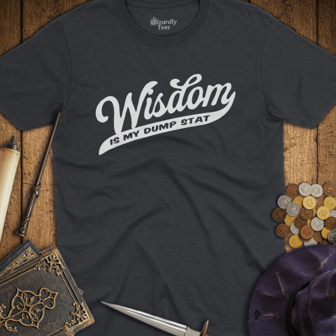Wisdom Is My Dump Stat T-Shirt