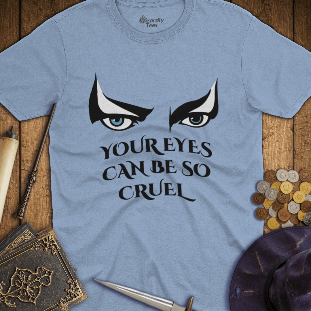Your Eyes Can Be So Cruel T-Shirt