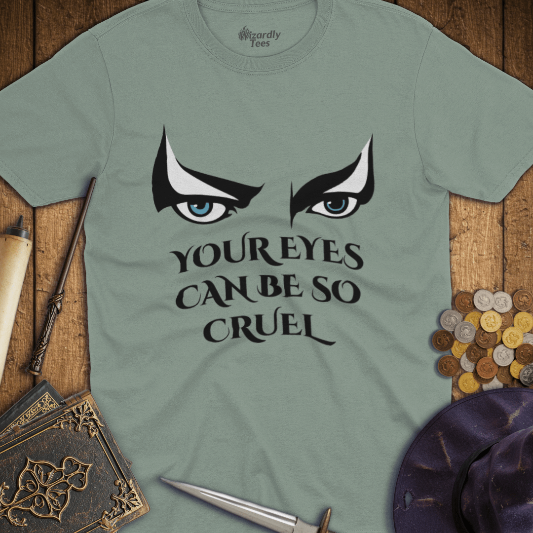 Your Eyes Can Be So Cruel T-Shirt
