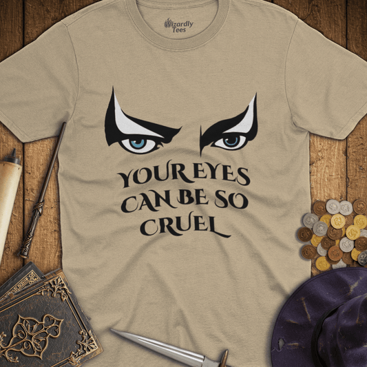 Your Eyes Can Be So Cruel T-Shirt