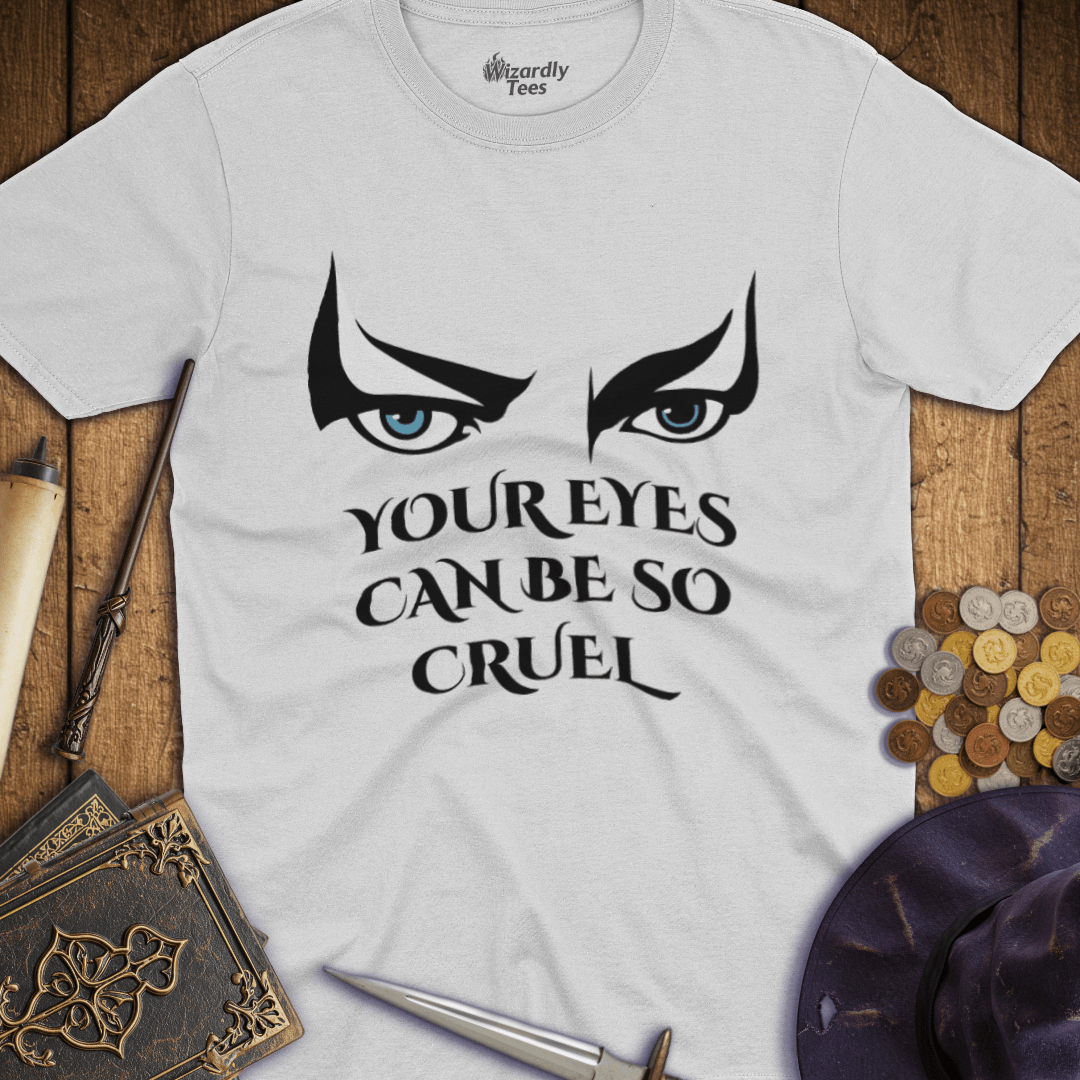 Your Eyes Can Be So Cruel T-Shirt